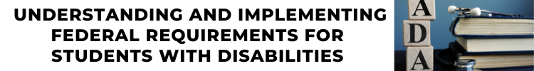Understanding and Implementing Federal Requirements for Students with Disabilities (Recorded Session) Banner